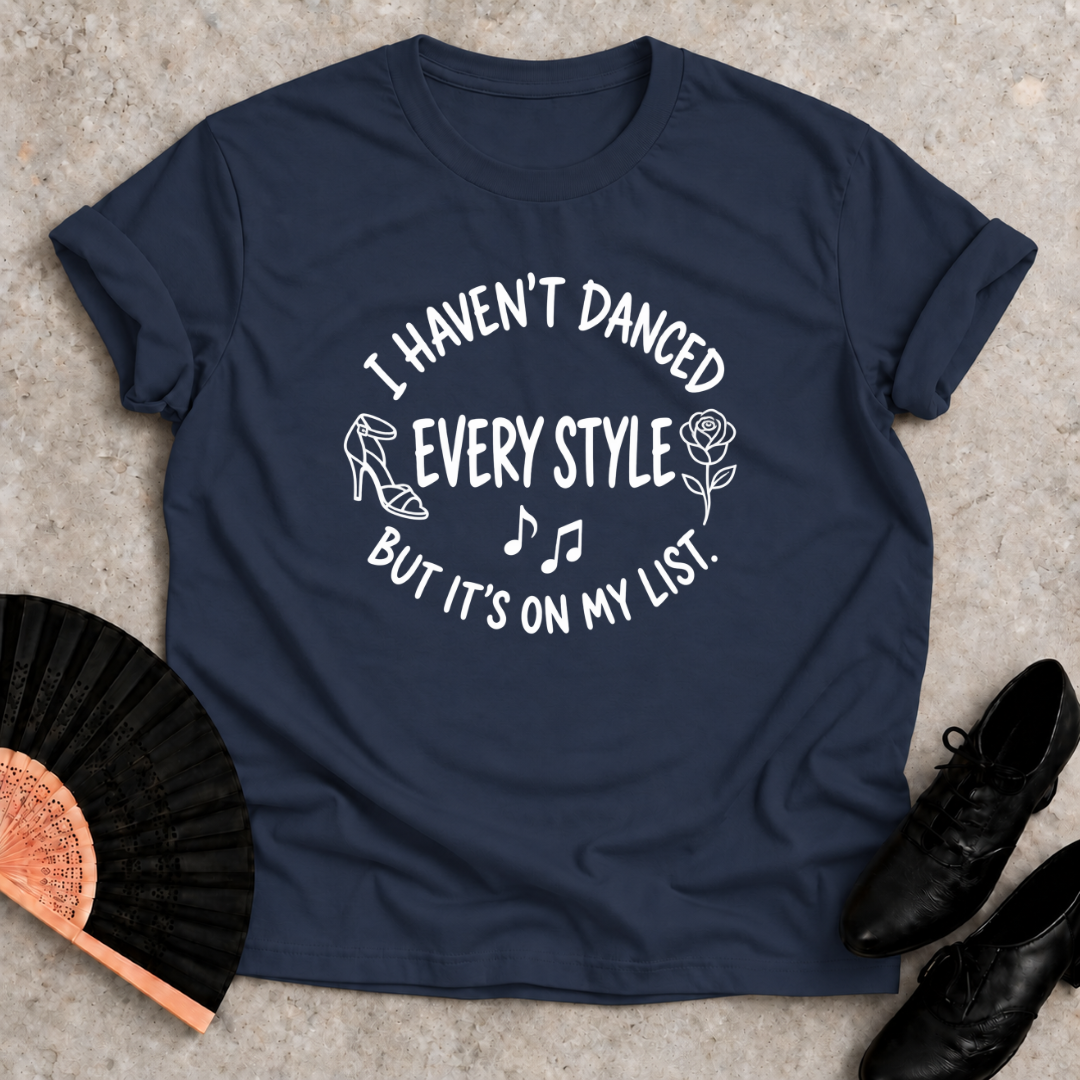 I Haven't Danced Every Style T-shirt