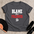 Blame The Follower T-shirt